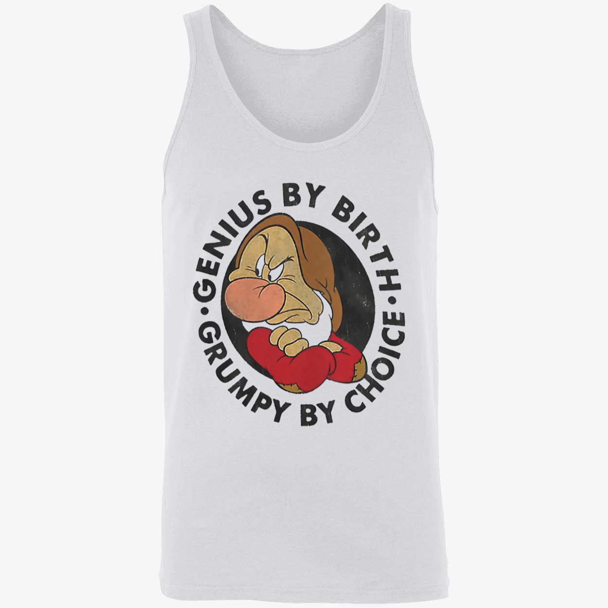Genius By Birth Grumpy By Choice Shirt Genius By Birth Grumpy By Choice Shirt