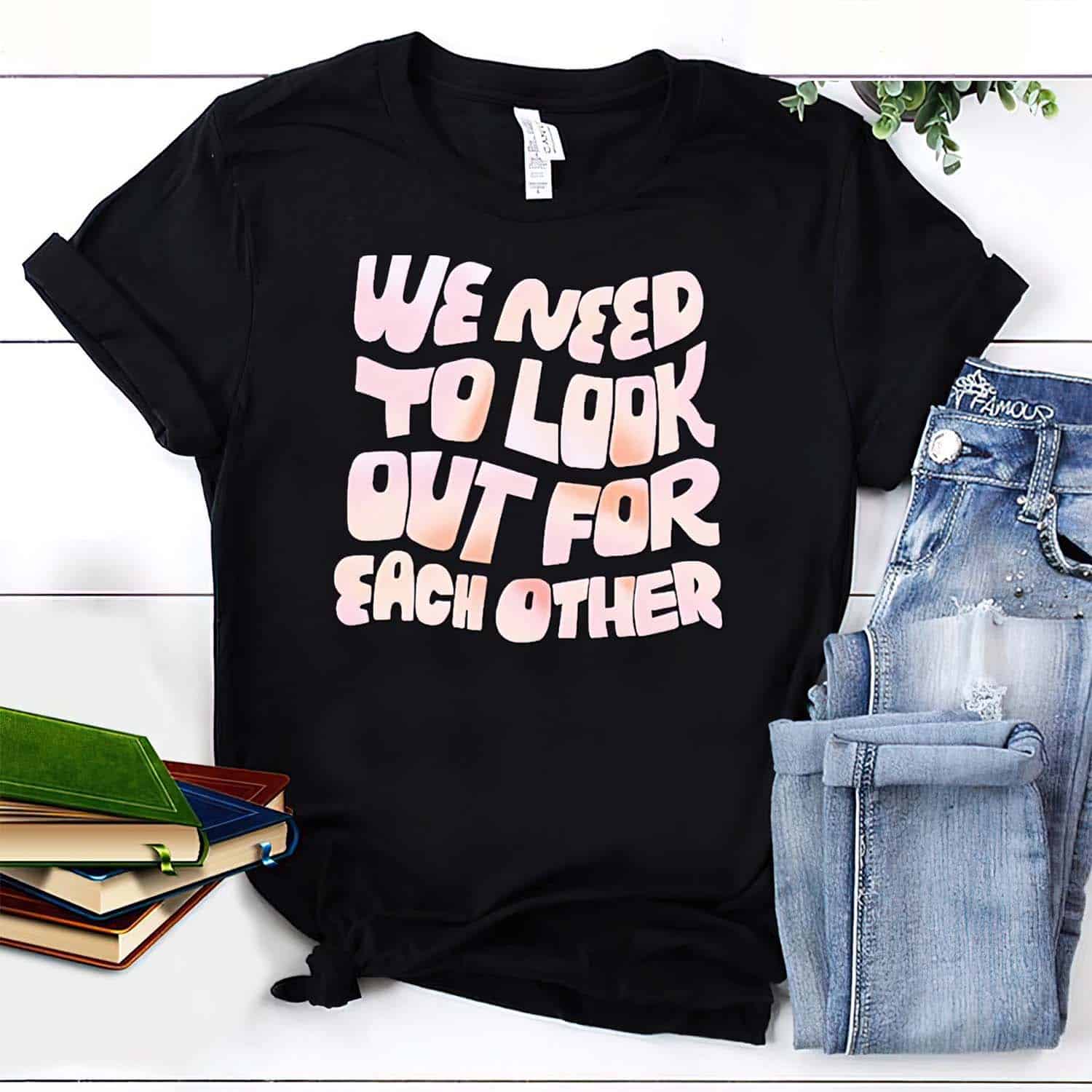 We Need To Look Out For Each Other Shirt We Need To Look Out For Each Other Shirt