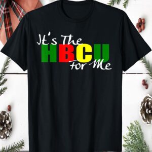 It’S The Hbcu For Me Shirt