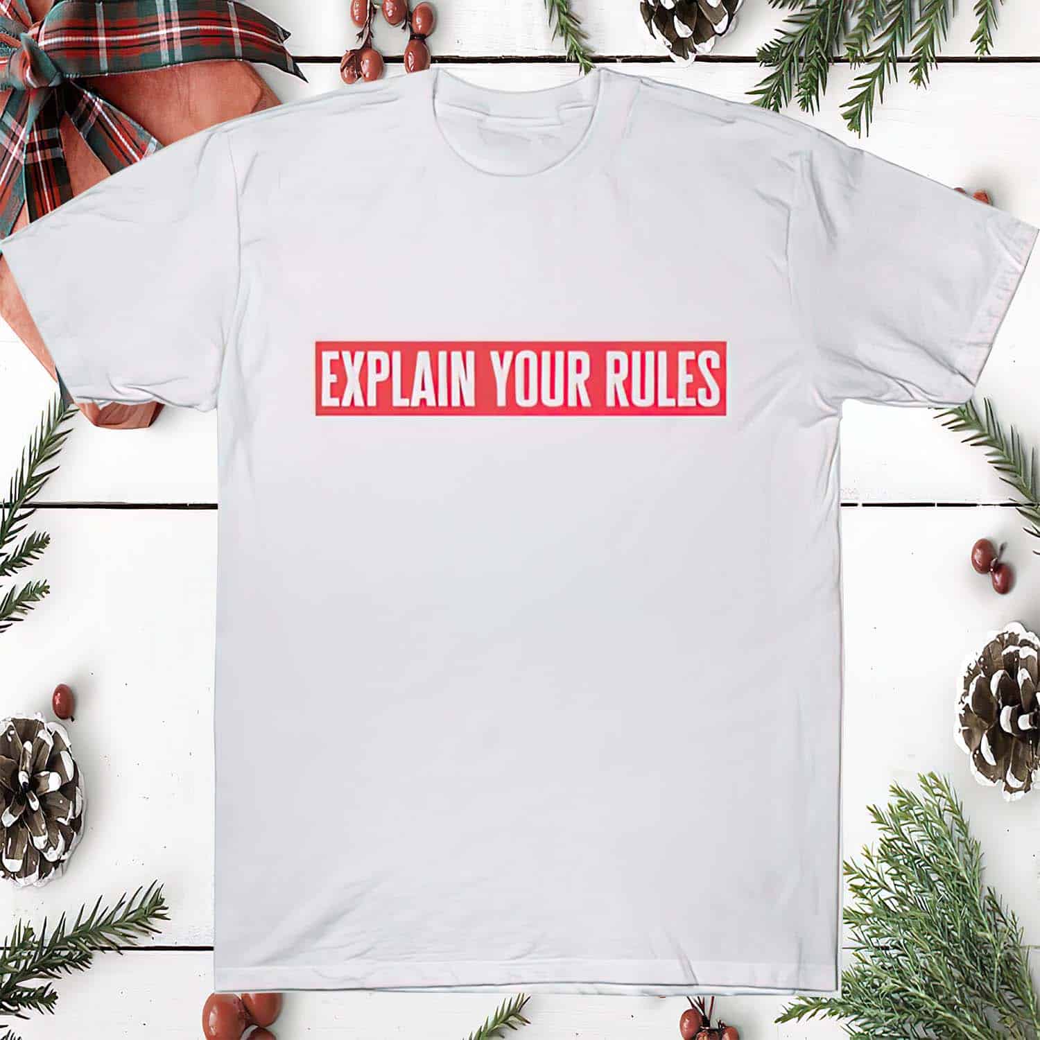 Explain Your Rules Shirt Explain Your Rules Shirt