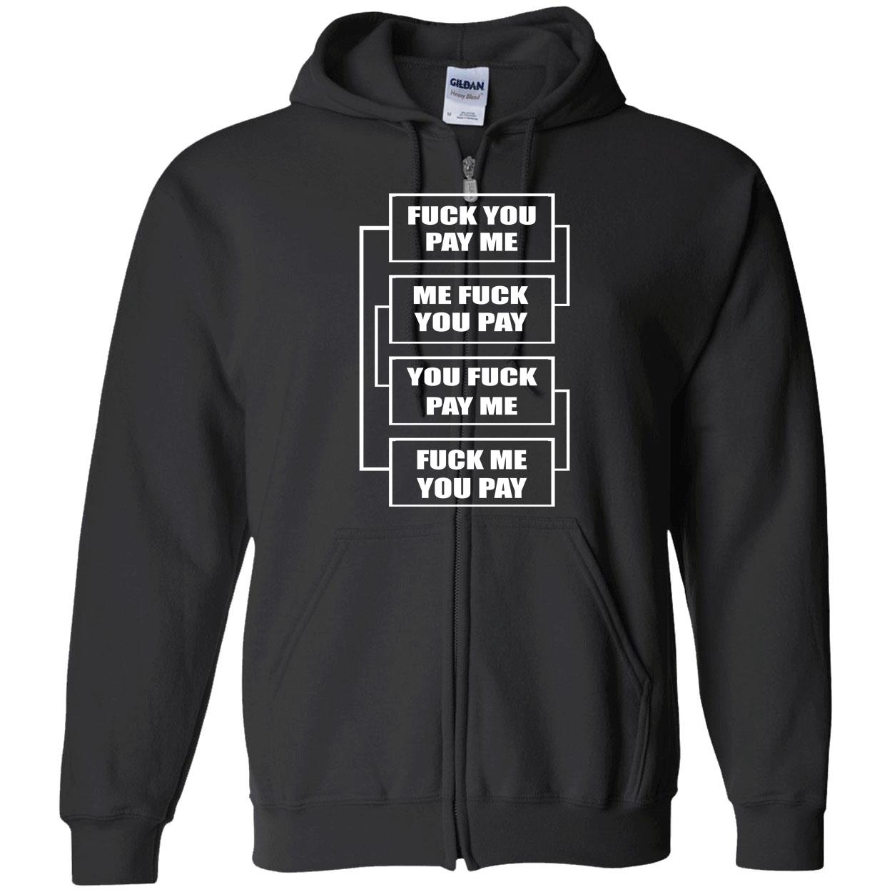 F*Ck You Pay Me Me F*Ck You Pay You F*Ck Pay Me Shirt F*Ck You Pay Me Me F*Ck You Pay You F*Ck Pay Me Shirt