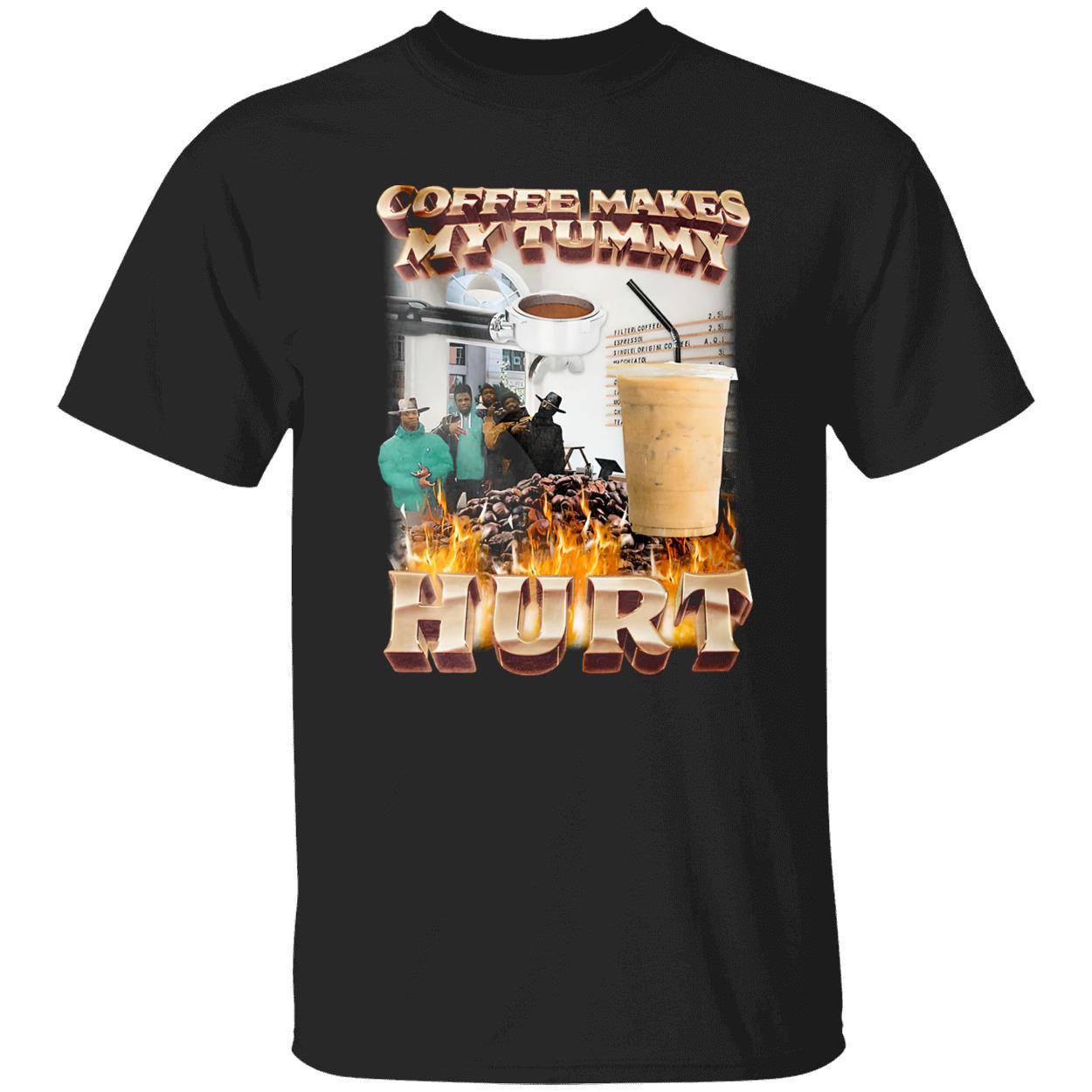 Coffee Makes My Tummy Hurt Shirt Coffee Makes My Tummy Hurt Shirt