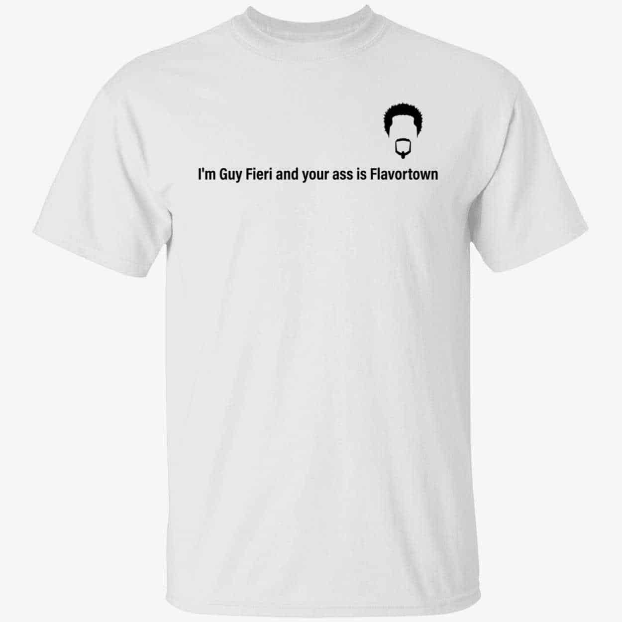 I’M Guy Fieri And Your Ass Is Flavortown Shirt