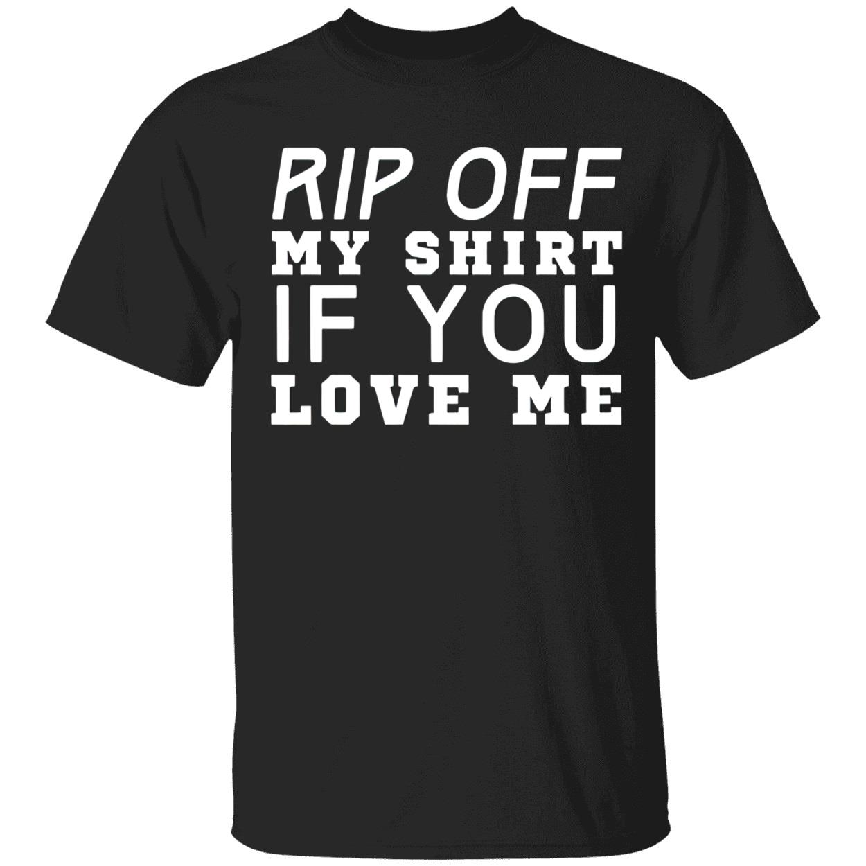Rip Off My Shirt If You Love Me Shirt Rip Off My Shirt If You Love Me Shirt