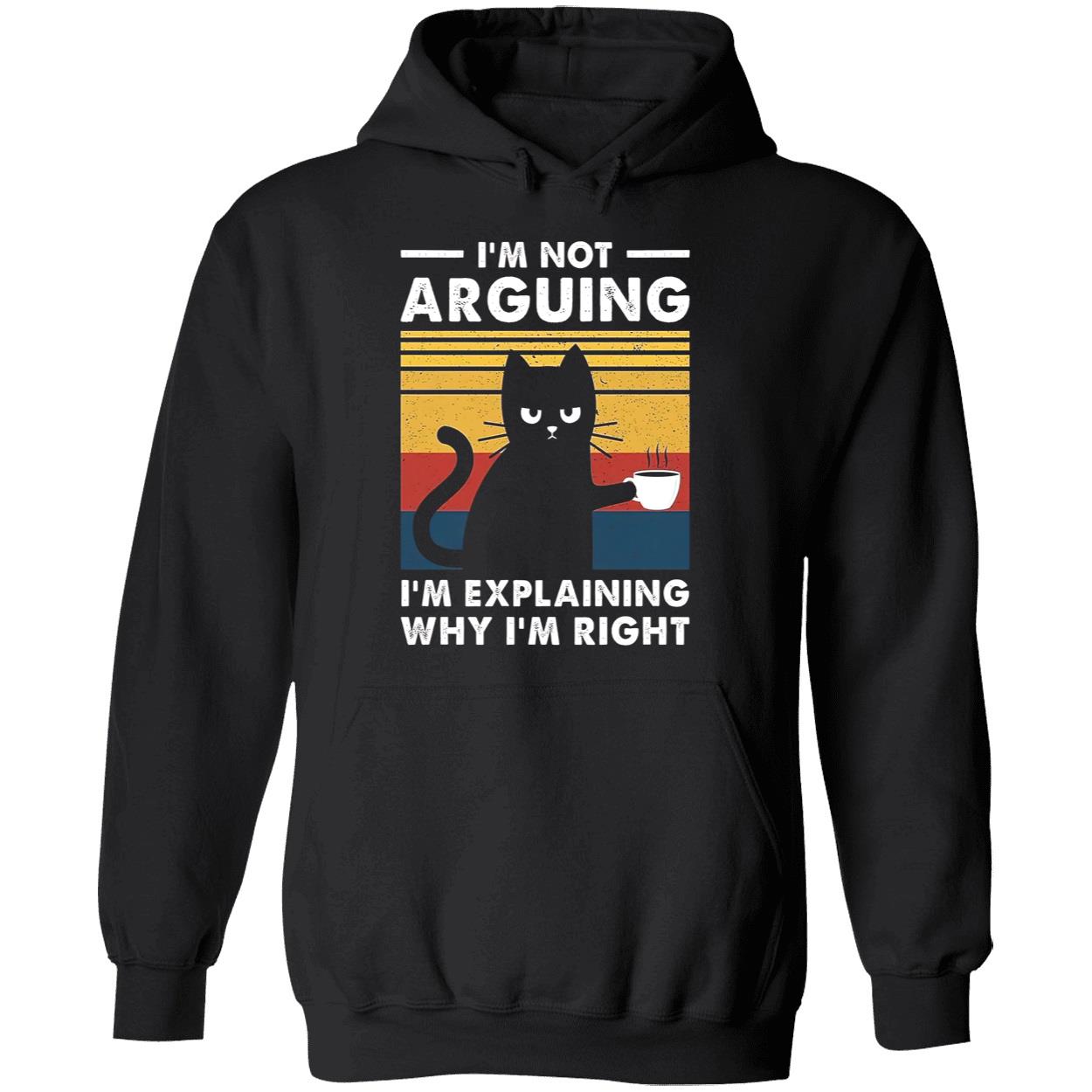 Cat I’M Not Arguing I’M Explaining Why I’M Right Shirt Cat I’M Not Arguing I’M Explaining Why I’M Right Shirt