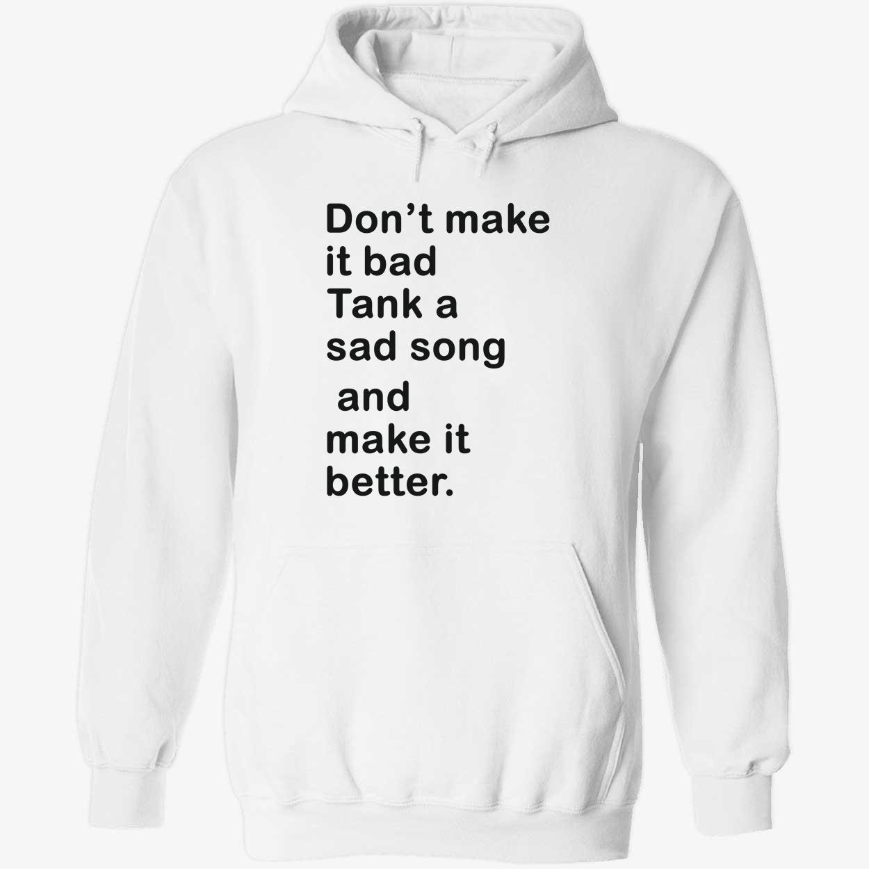 Don’T Make It Bad Tank A Sad Song And Make It Better Shirt Don’T Make It Bad Tank A Sad Song And Make It Better Shirt