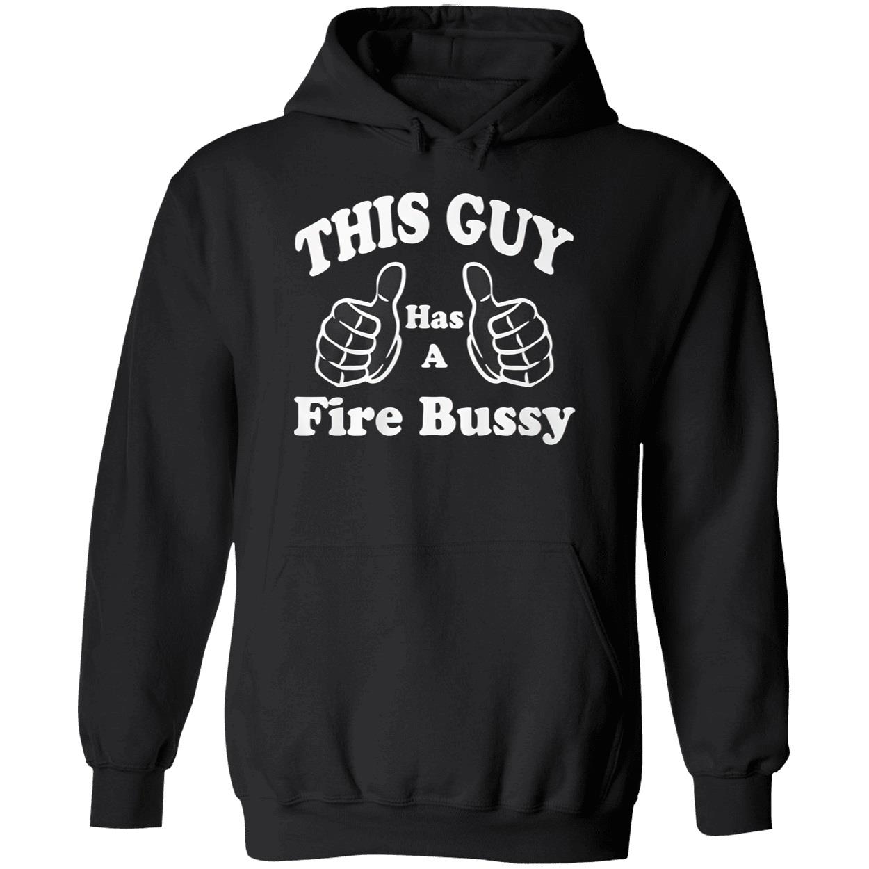 This Guy Has A Fire Bussy Shirt This Guy Has A Fire Bussy Shirt