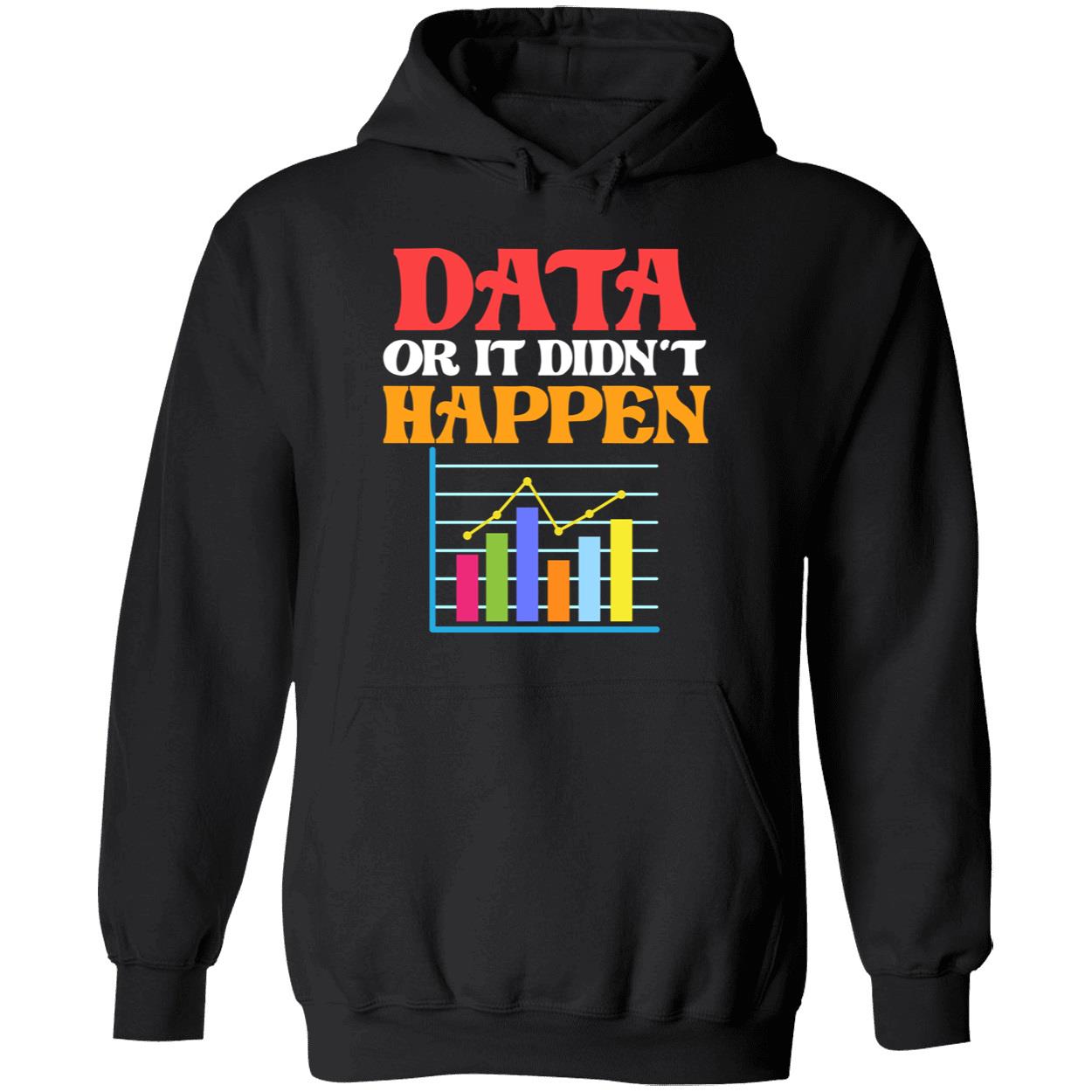 Data Or It Didn’T Happen Sweatshirt Data Or It Didn’T Happen Sweatshirt