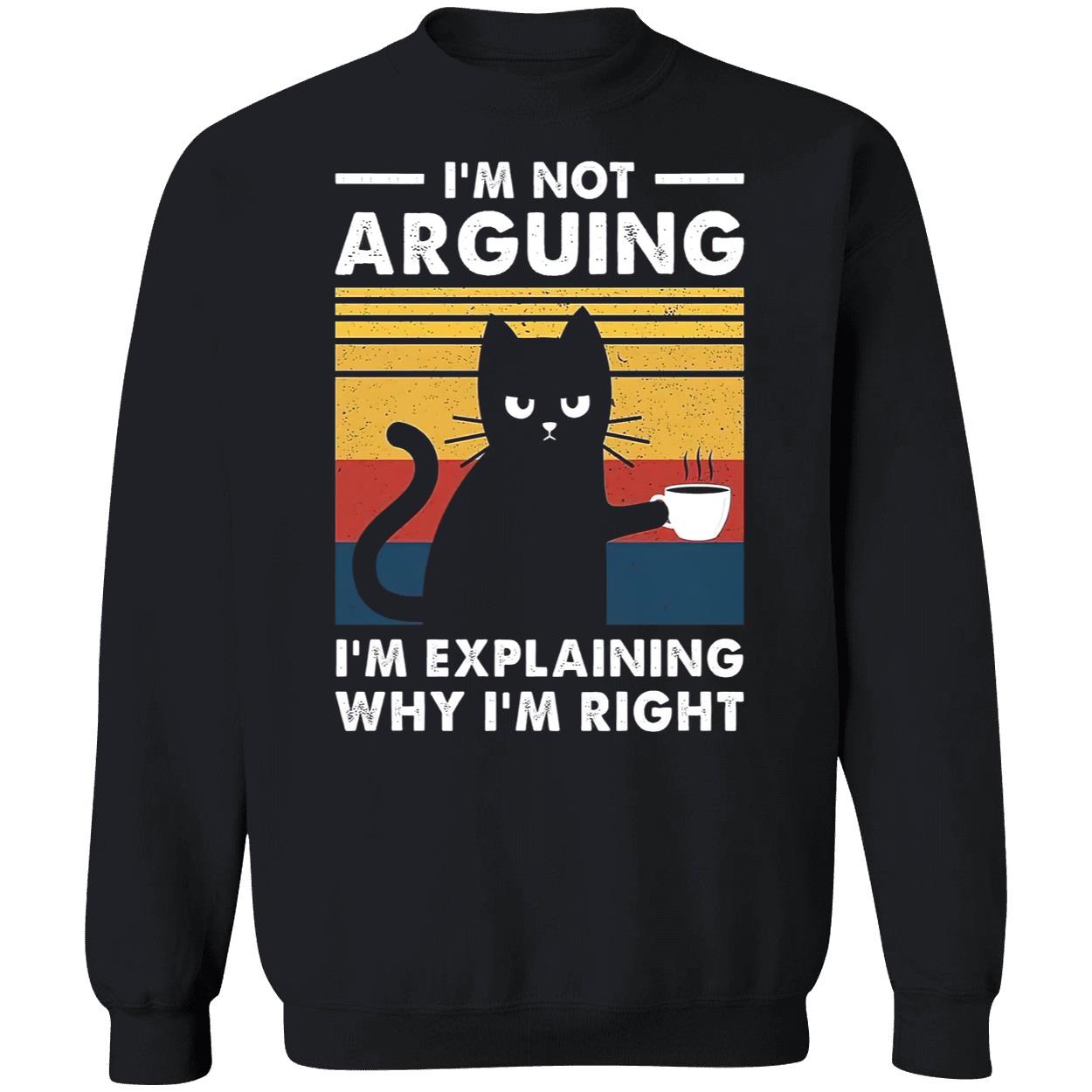 Cat I’M Not Arguing I’M Explaining Why I’M Right Shirt Cat I’M Not Arguing I’M Explaining Why I’M Right Shirt