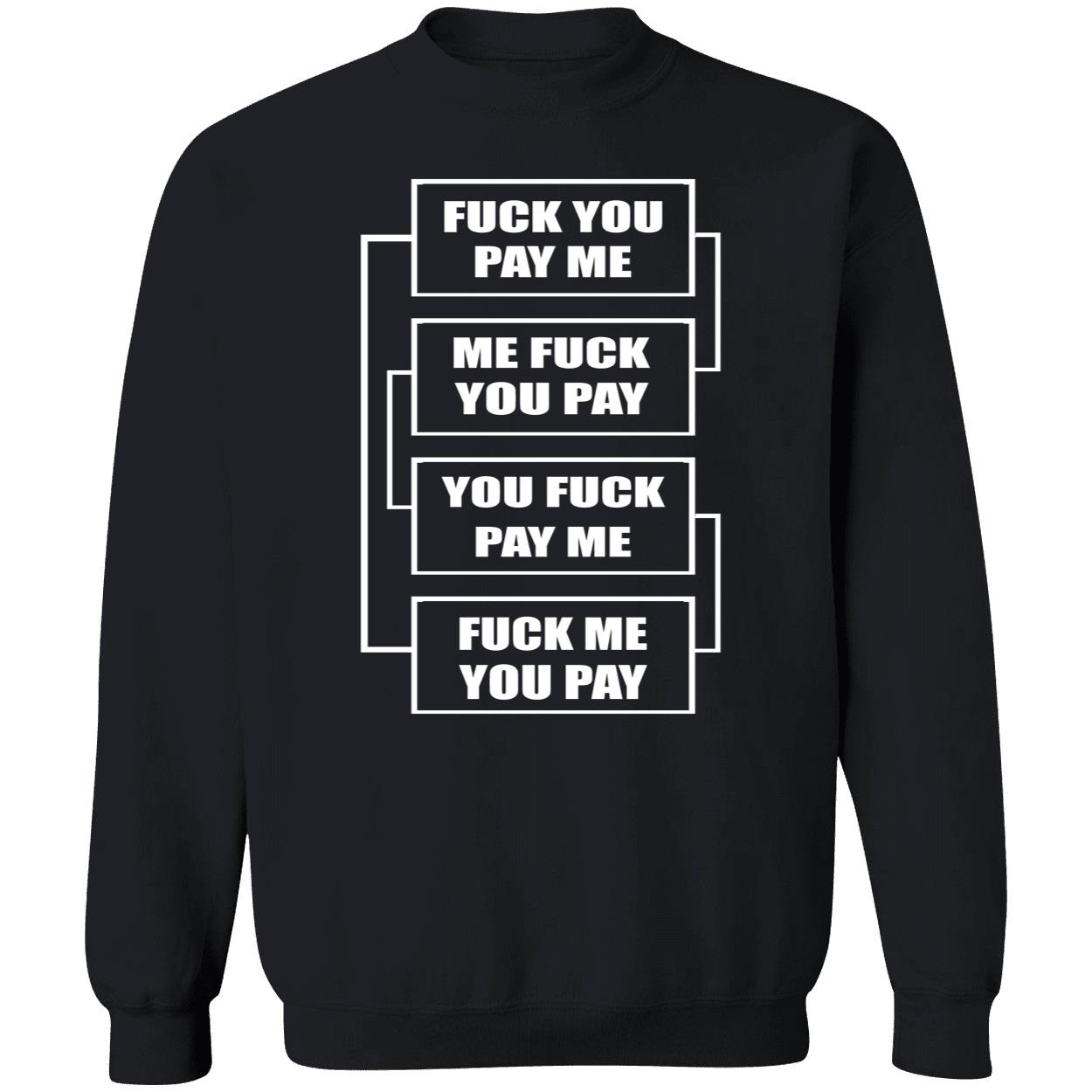 F*Ck You Pay Me Me F*Ck You Pay You F*Ck Pay Me Shirt F*Ck You Pay Me Me F*Ck You Pay You F*Ck Pay Me Shirt