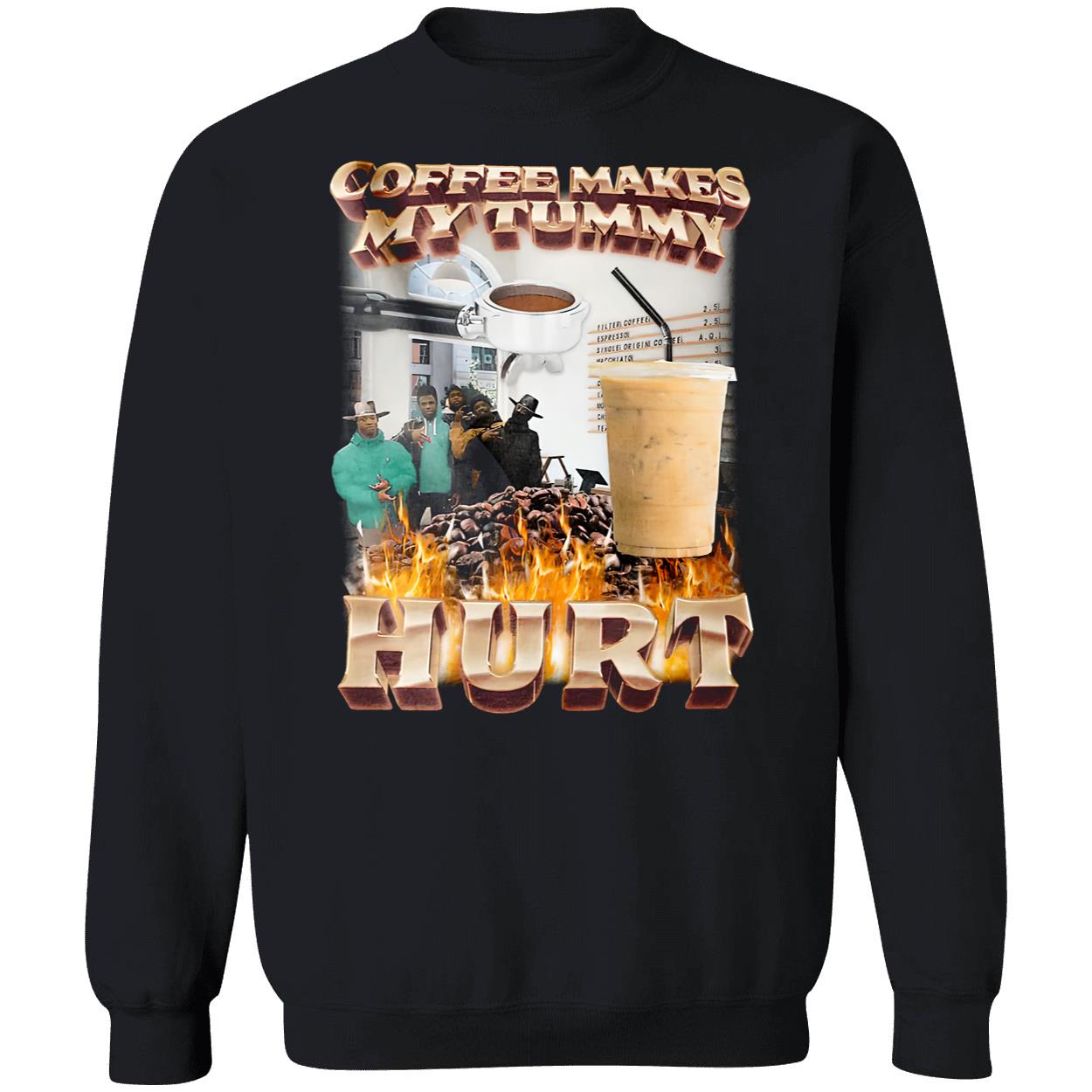 Coffee Makes My Tummy Hurt Shirt Coffee Makes My Tummy Hurt Shirt