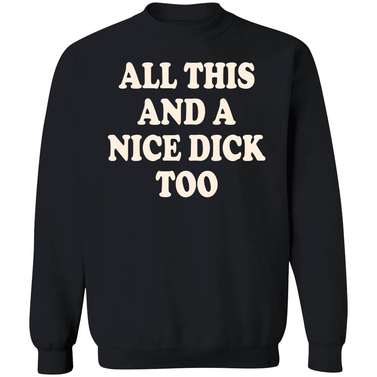 All This And A Nice D*Ck Too Shirt All This And A Nice D*Ck Too Shirt