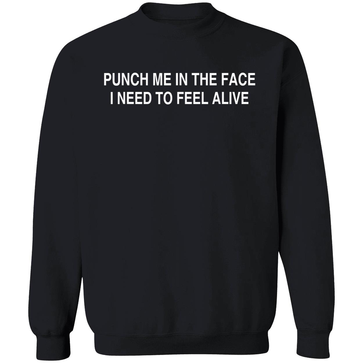 Punch Me In The Face I Need To Feel Alive Shirt Punch Me In The Face I Need To Feel Alive Shirt