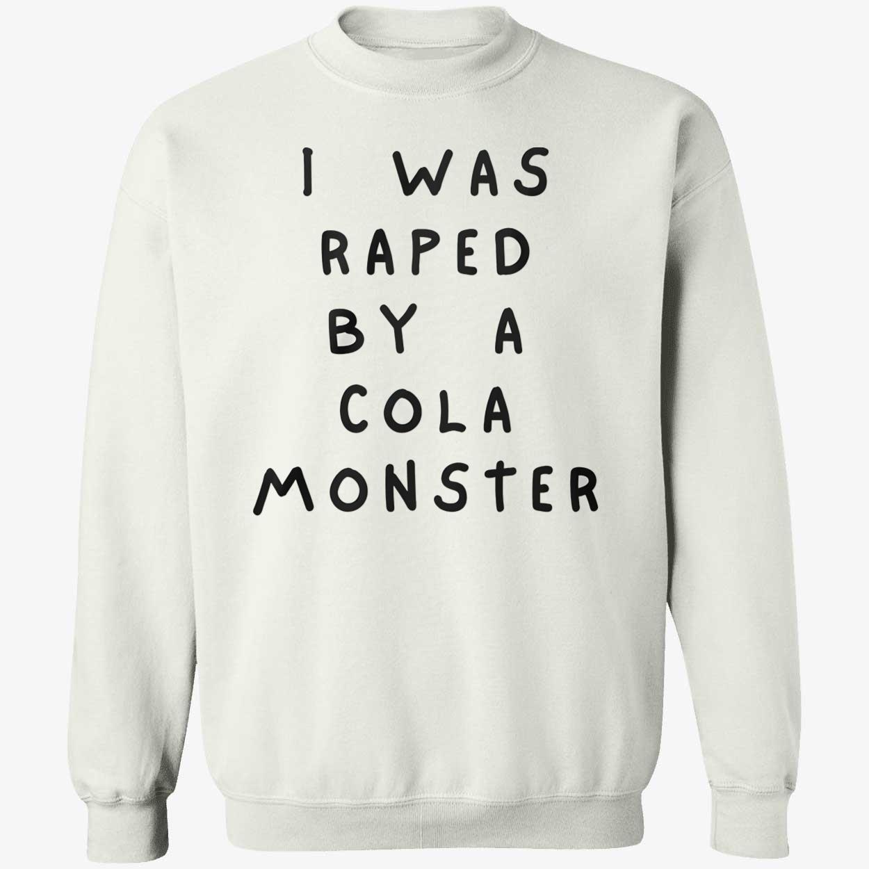 I Was Raped By A Cola Monster Shirt I Was Raped By A Cola Monster Shirt