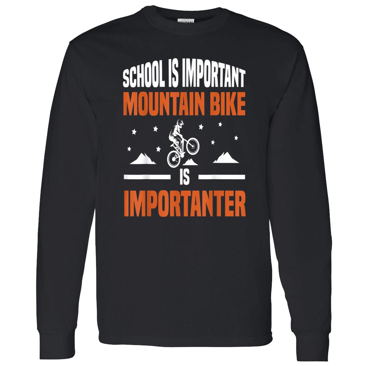 School Is Important Mountain Bike Is Importanter Shirt School Is Important Mountain Bike Is Importanter Shirt