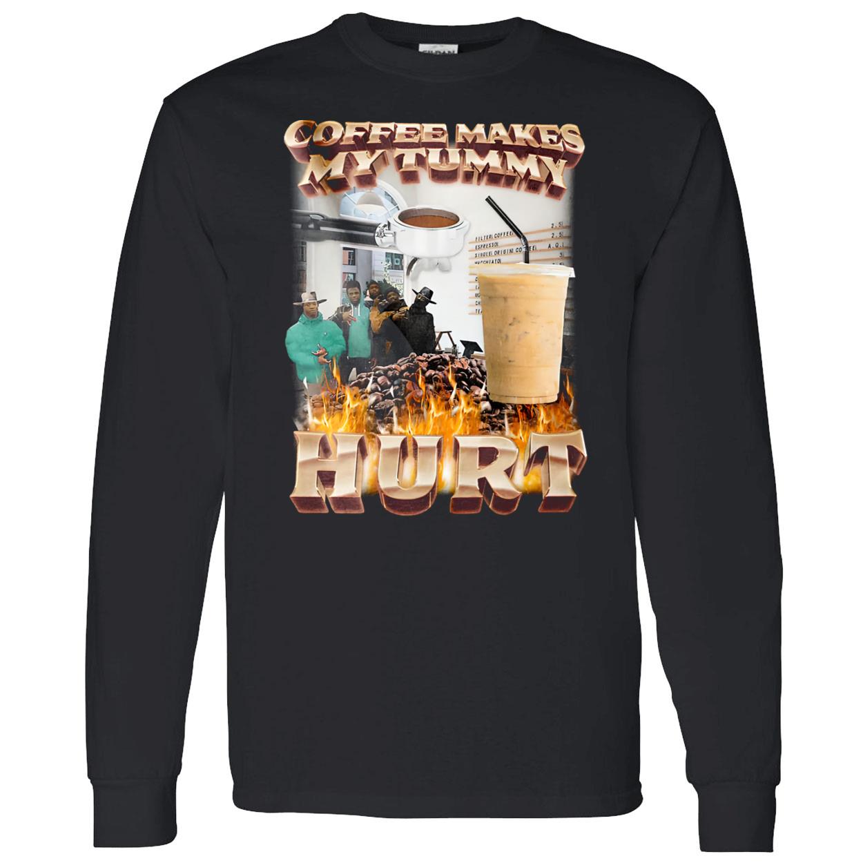 Coffee Makes My Tummy Hurt Shirt Coffee Makes My Tummy Hurt Shirt
