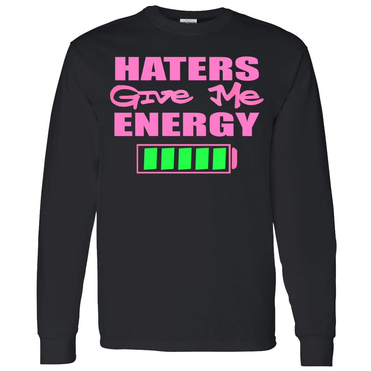 Haters Give Me Energy Shirt Haters Give Me Energy Shirt