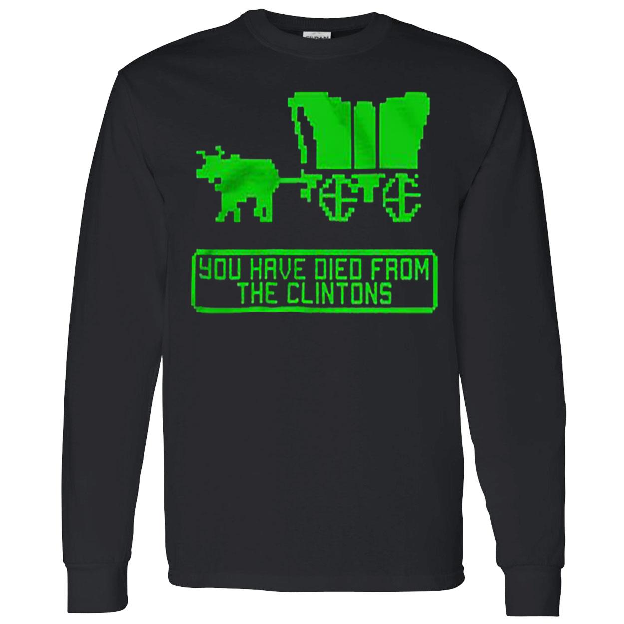 You Have Died From The Clintons Shirt You Have Died From The Clintons Shirt