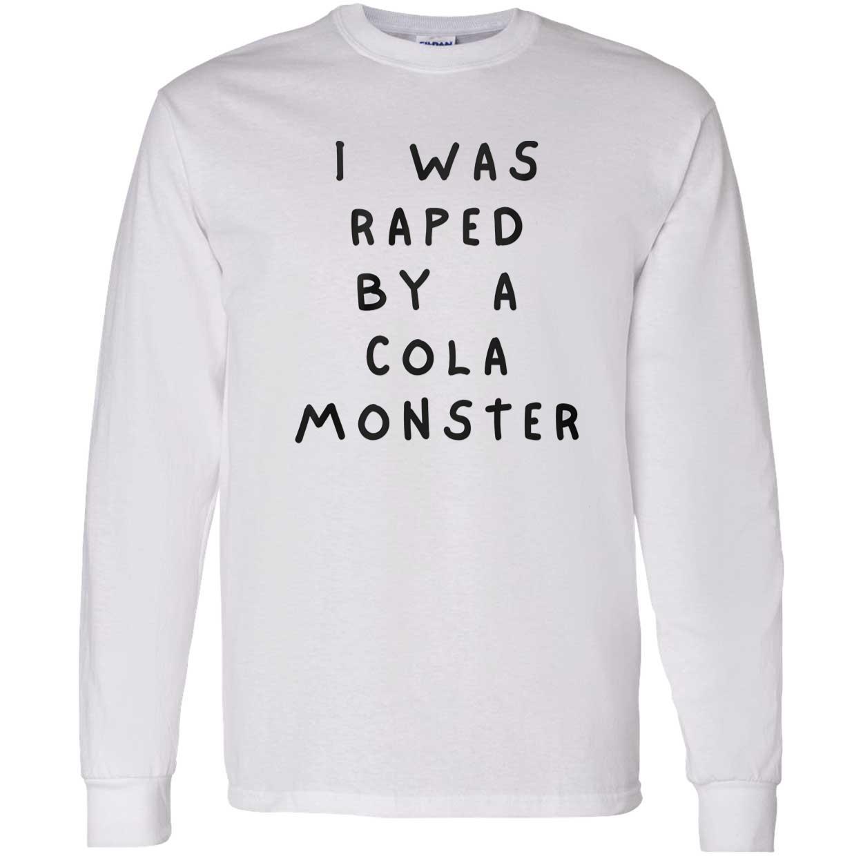 I Was Raped By A Cola Monster Shirt I Was Raped By A Cola Monster Shirt