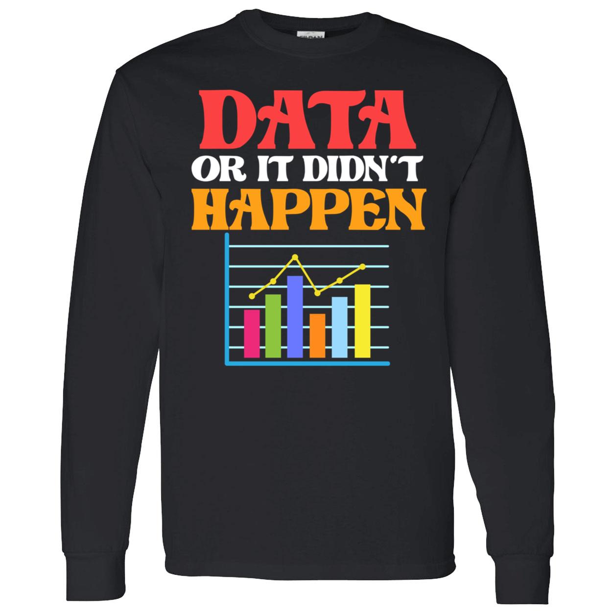 Data Or It Didn’T Happen Sweatshirt Data Or It Didn’T Happen Sweatshirt