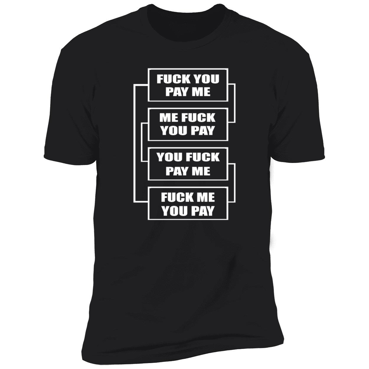 F*Ck You Pay Me Me F*Ck You Pay You F*Ck Pay Me Shirt F*Ck You Pay Me Me F*Ck You Pay You F*Ck Pay Me Shirt