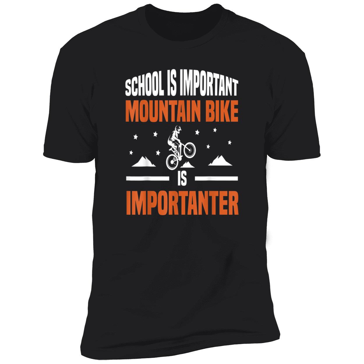 School Is Important Mountain Bike Is Importanter Shirt School Is Important Mountain Bike Is Importanter Shirt