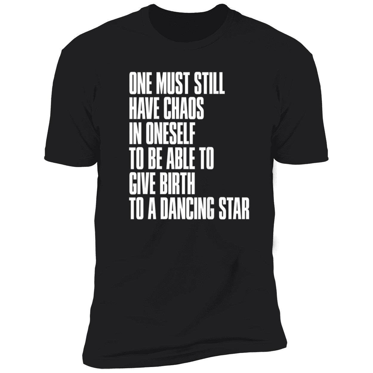 One Must Still Have Chaos In Oneself To Be Able To Give Birth To A Dancing Star Shirt One Must Still Have Chaos In Oneself To Be Able To Give Birth To A Dancing Star Shirt