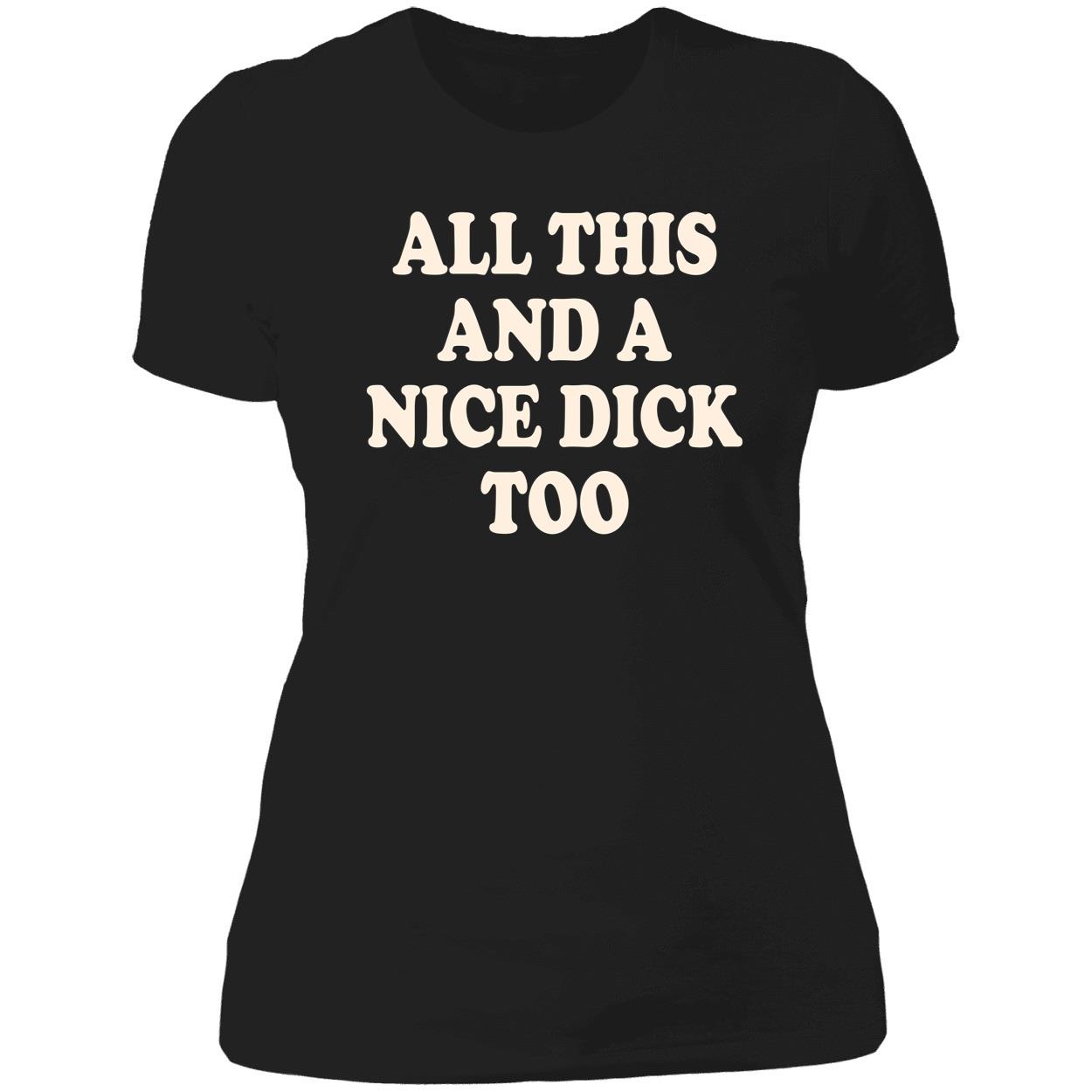 All This And A Nice D*Ck Too Shirt All This And A Nice D*Ck Too Shirt