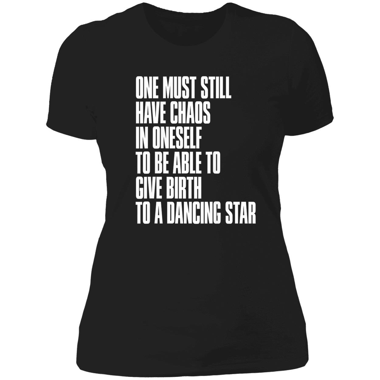 One Must Still Have Chaos In Oneself To Be Able To Give Birth To A Dancing Star Shirt One Must Still Have Chaos In Oneself To Be Able To Give Birth To A Dancing Star Shirt