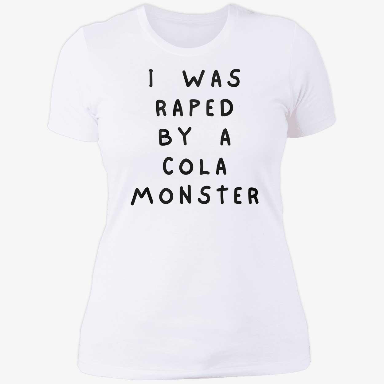 I Was Raped By A Cola Monster Shirt I Was Raped By A Cola Monster Shirt