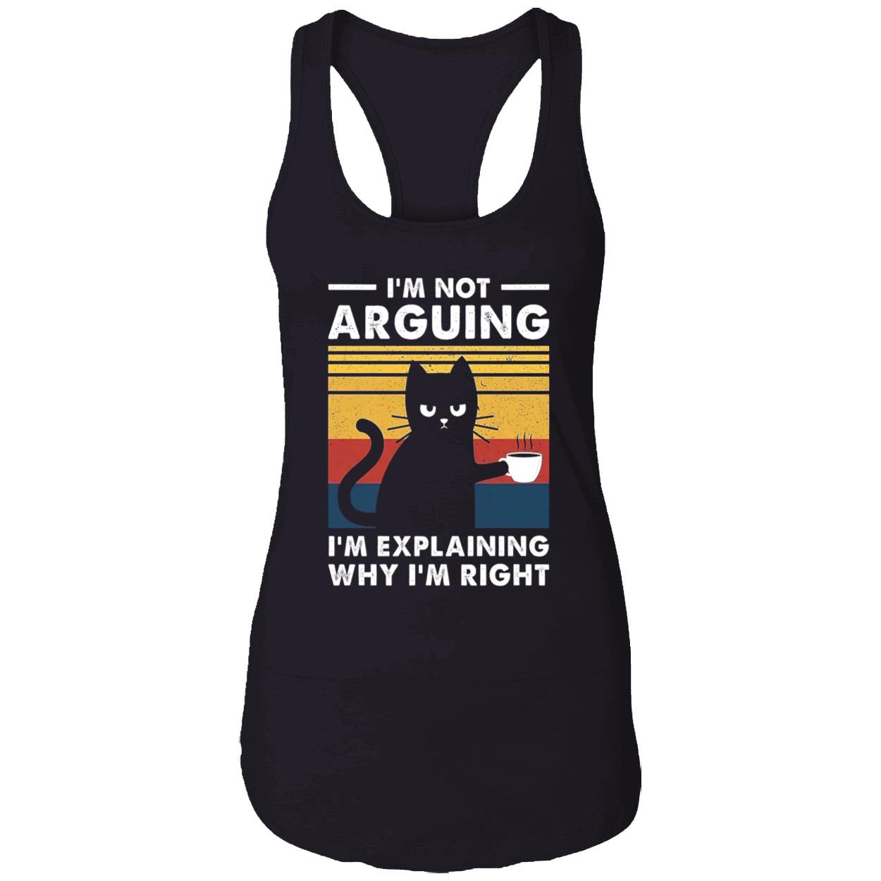 Cat I’M Not Arguing I’M Explaining Why I’M Right Shirt Cat I’M Not Arguing I’M Explaining Why I’M Right Shirt
