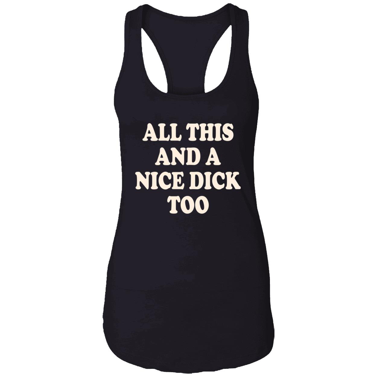 All This And A Nice D*Ck Too Shirt All This And A Nice D*Ck Too Shirt