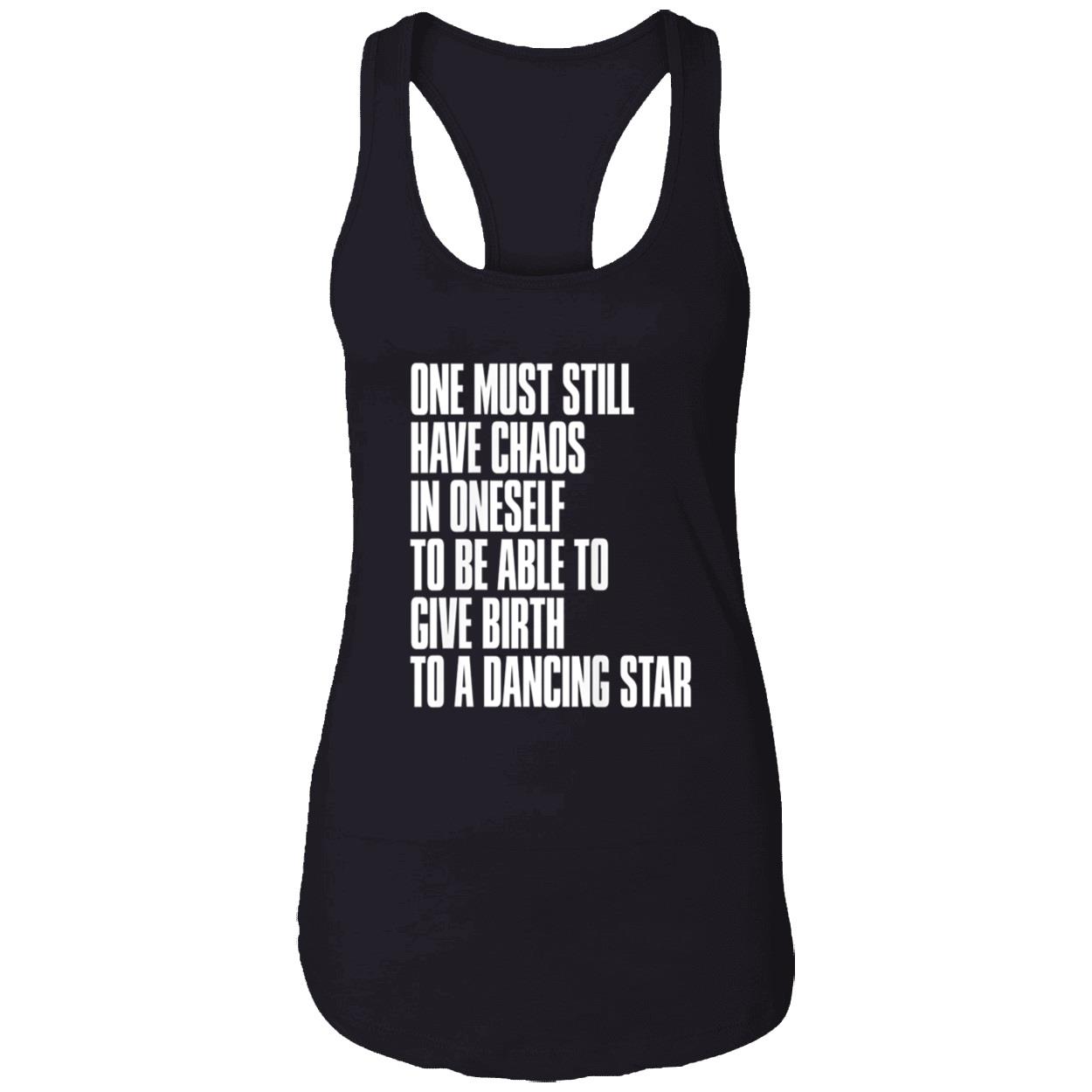 One Must Still Have Chaos In Oneself To Be Able To Give Birth To A Dancing Star Shirt One Must Still Have Chaos In Oneself To Be Able To Give Birth To A Dancing Star Shirt