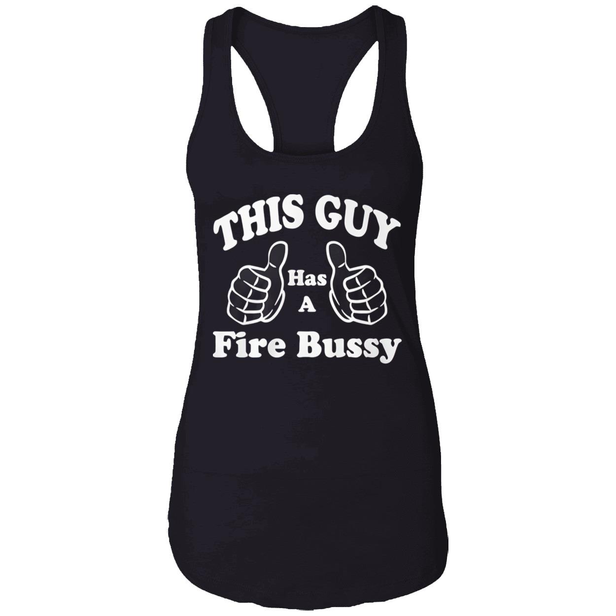 This Guy Has A Fire Bussy Shirt This Guy Has A Fire Bussy Shirt
