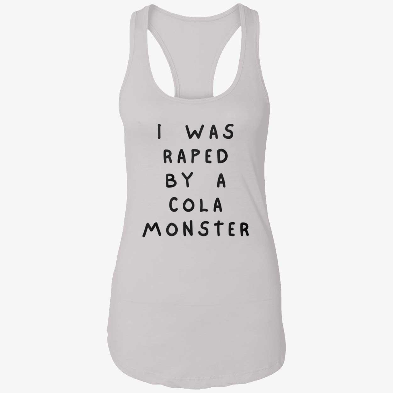 I Was Raped By A Cola Monster Shirt I Was Raped By A Cola Monster Shirt