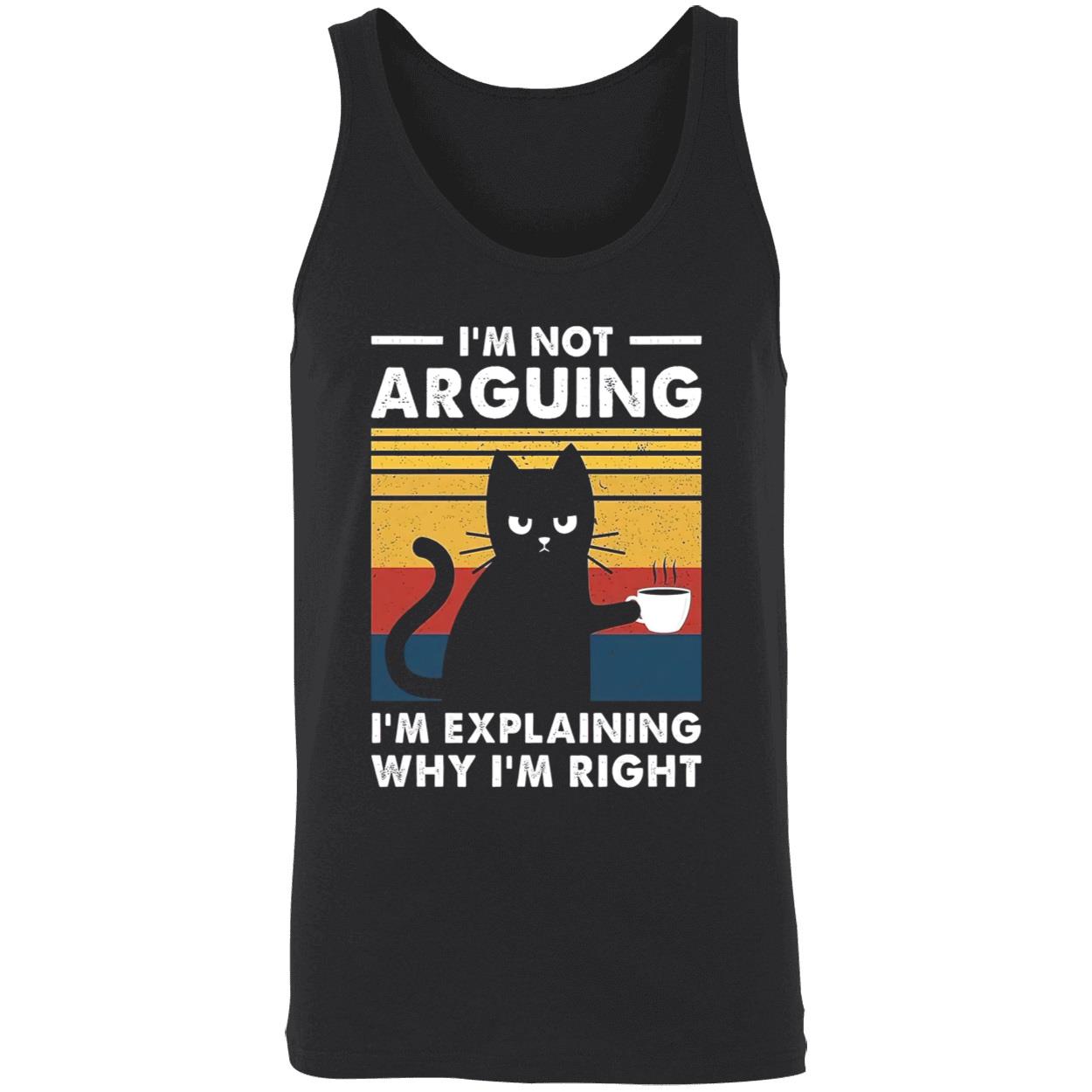 Cat I’M Not Arguing I’M Explaining Why I’M Right Shirt Cat I’M Not Arguing I’M Explaining Why I’M Right Shirt