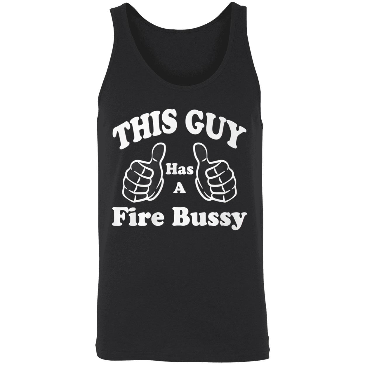 This Guy Has A Fire Bussy Shirt This Guy Has A Fire Bussy Shirt