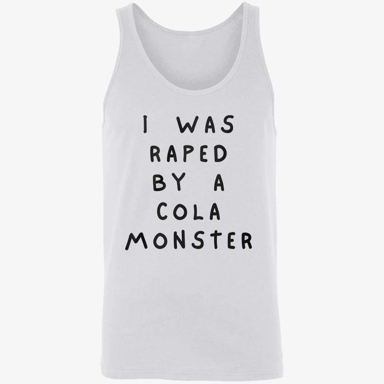 I Was Raped By A Cola Monster Shirt I Was Raped By A Cola Monster Shirt