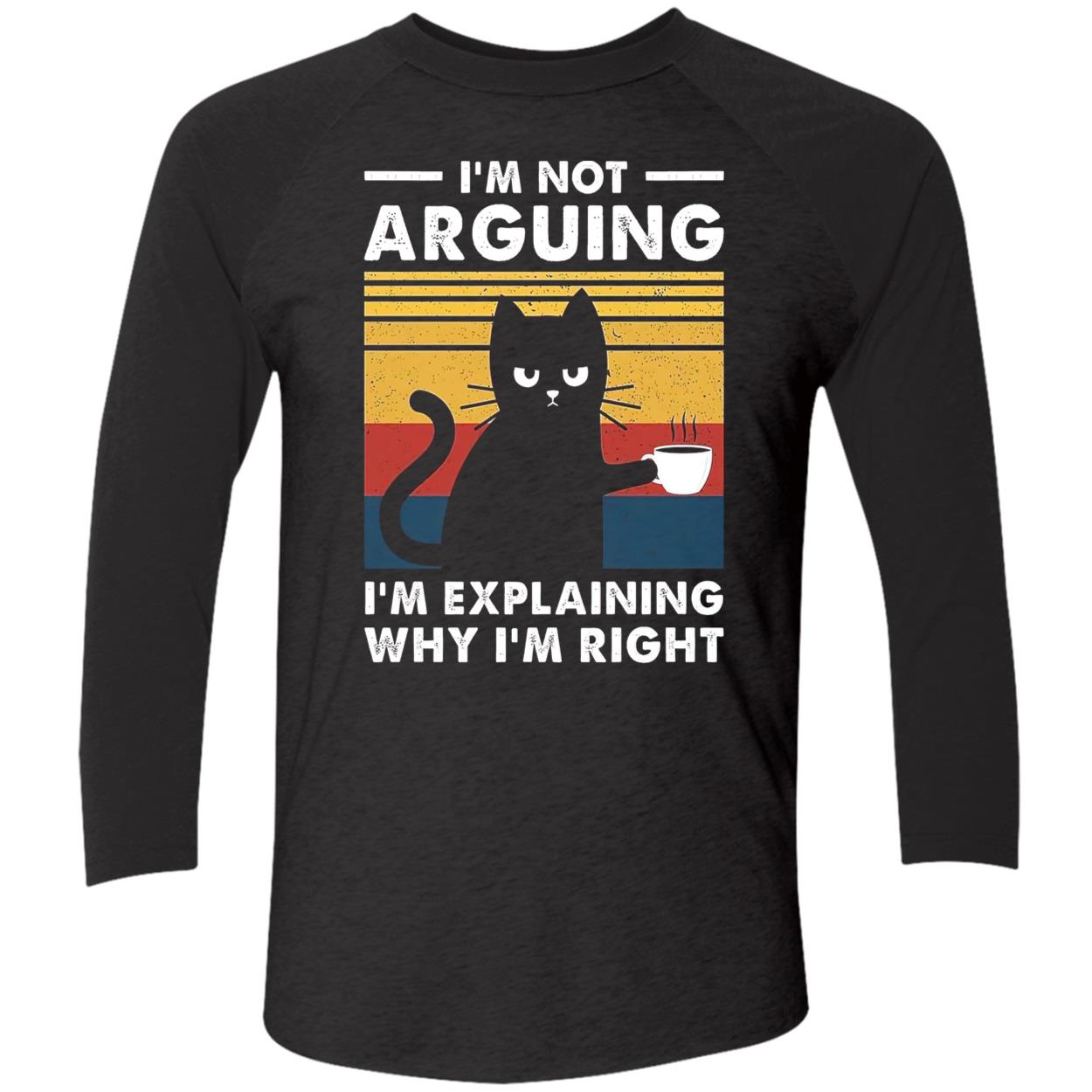Cat I’M Not Arguing I’M Explaining Why I’M Right Shirt Cat I’M Not Arguing I’M Explaining Why I’M Right Shirt