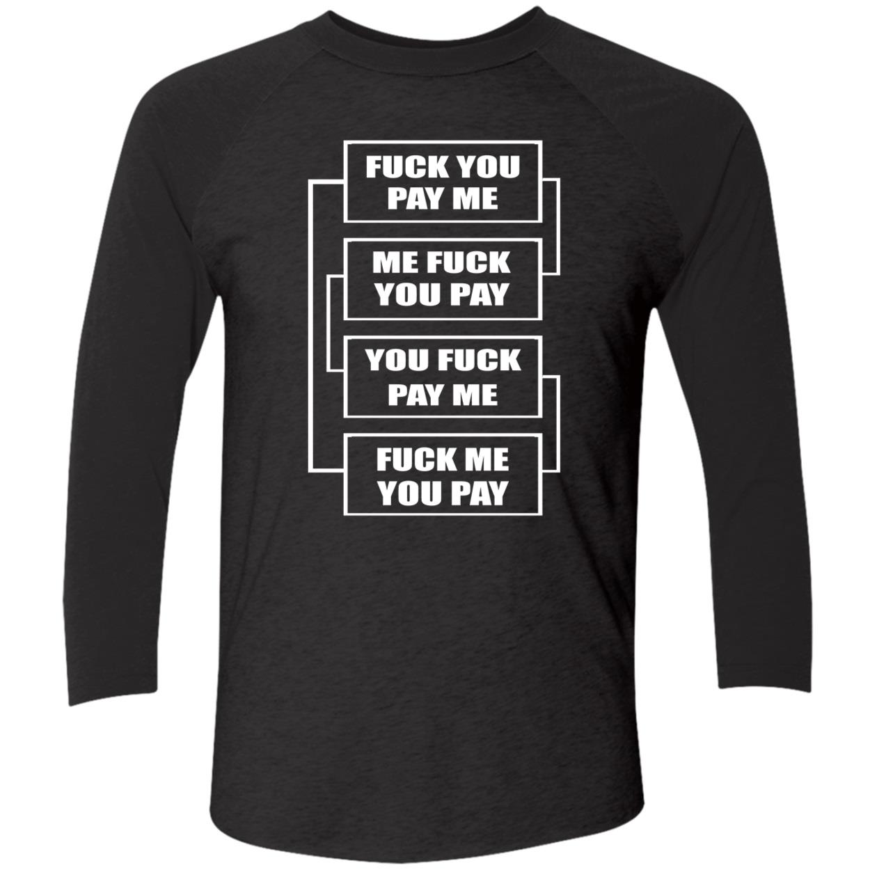 F*Ck You Pay Me Me F*Ck You Pay You F*Ck Pay Me Shirt F*Ck You Pay Me Me F*Ck You Pay You F*Ck Pay Me Shirt