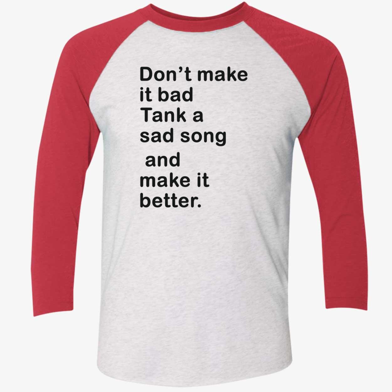 Don’T Make It Bad Tank A Sad Song And Make It Better Shirt Don’T Make It Bad Tank A Sad Song And Make It Better Shirt