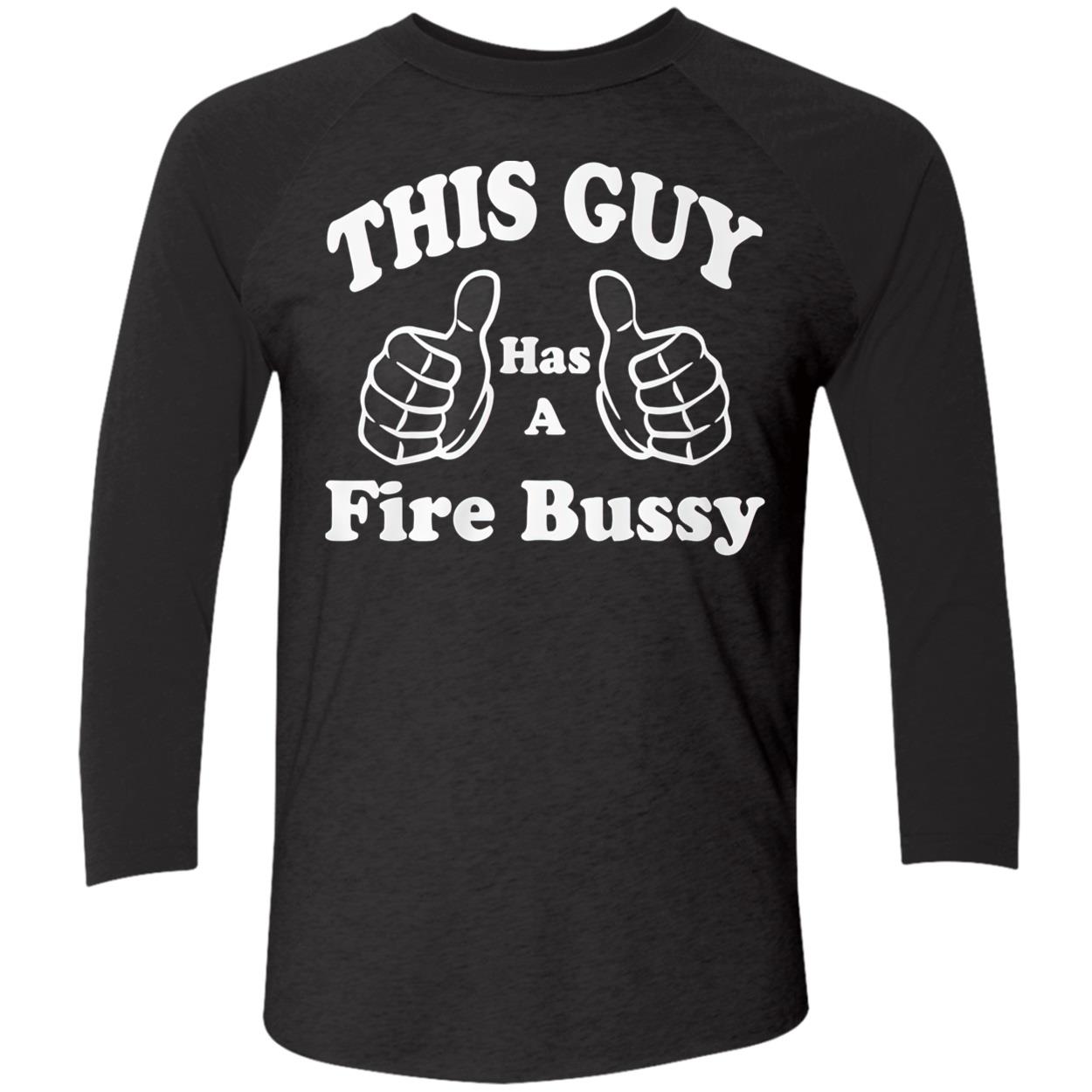 This Guy Has A Fire Bussy Shirt This Guy Has A Fire Bussy Shirt
