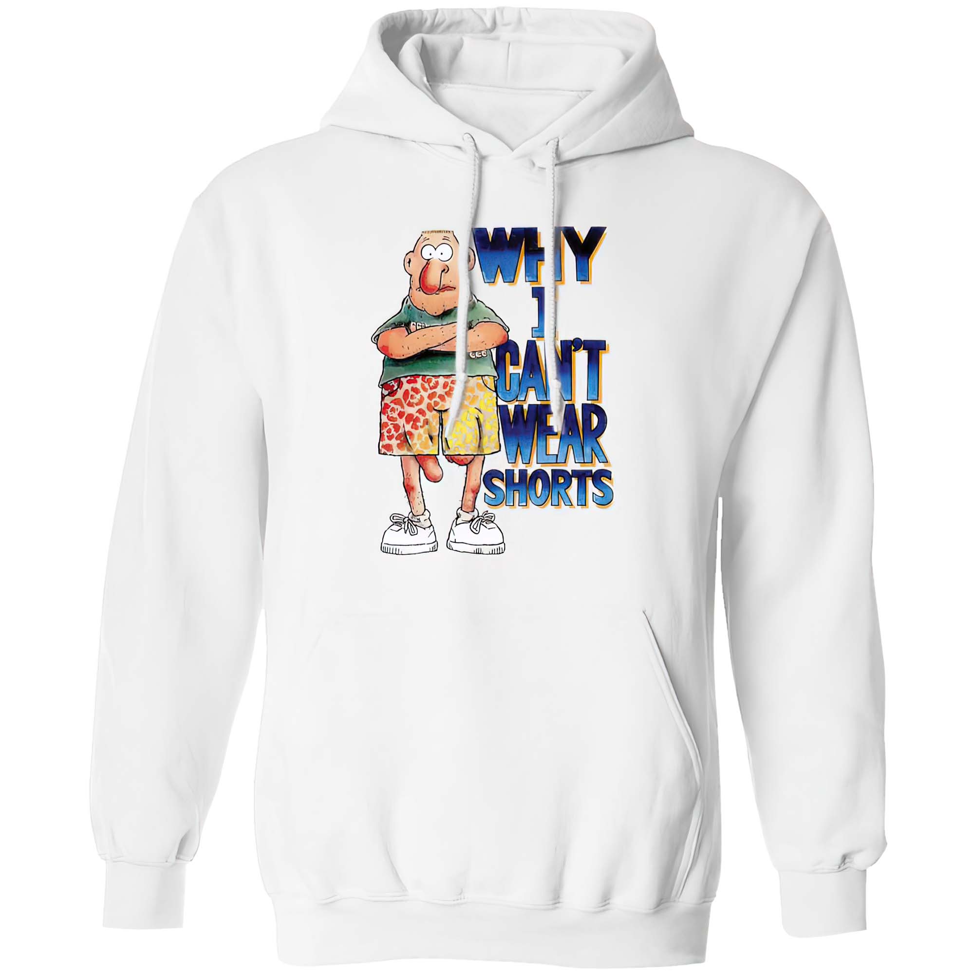 Why I Can’T Wear Shorts T-Shirt Why I Can’T Wear Shorts T-Shirt