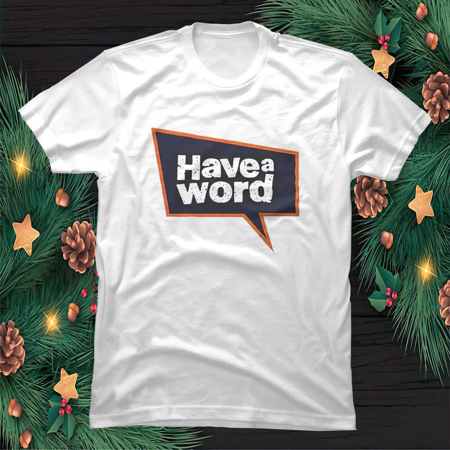 Have A Word Shirt Have A Word Shirt