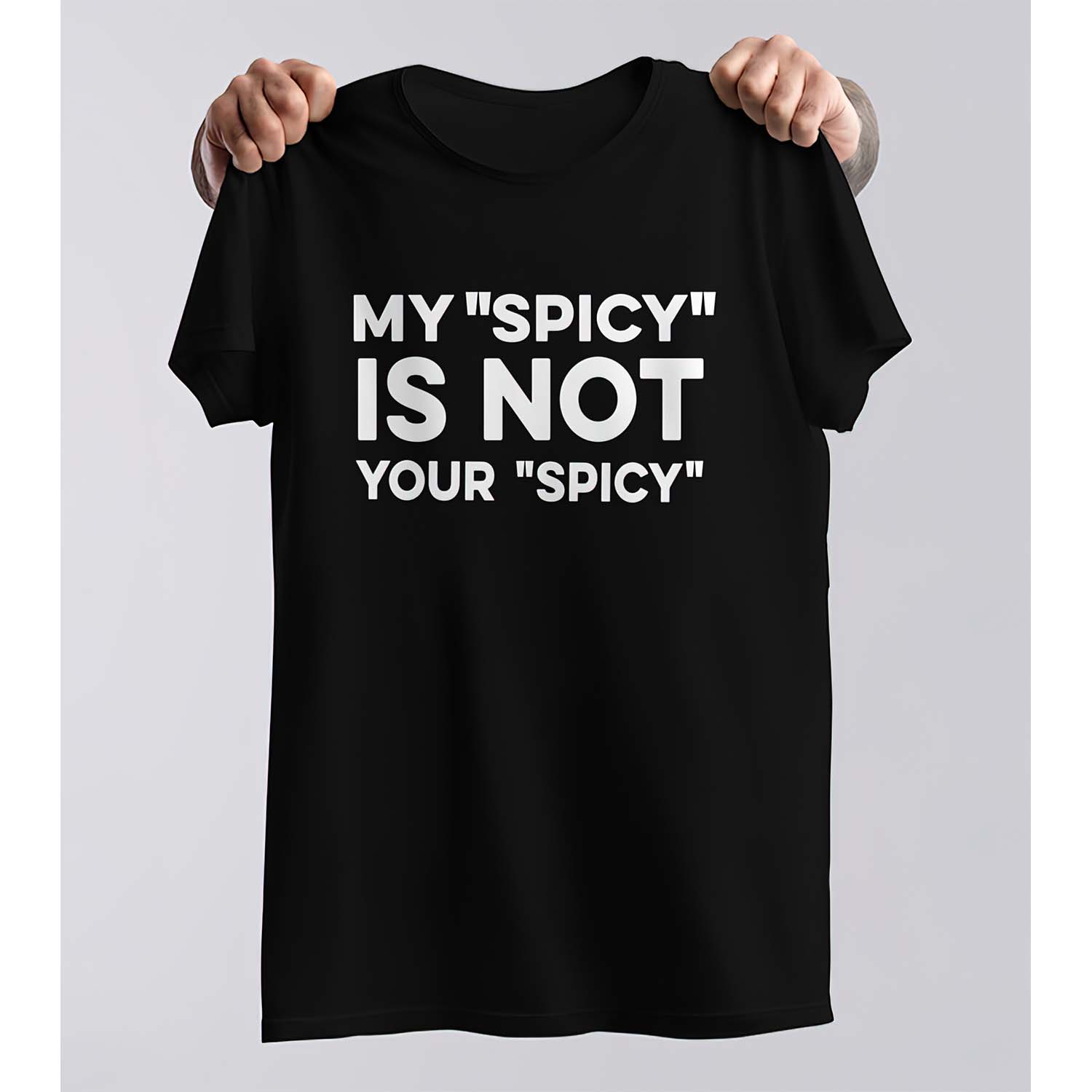 My Spicy Is Not Your Spicy Shirt