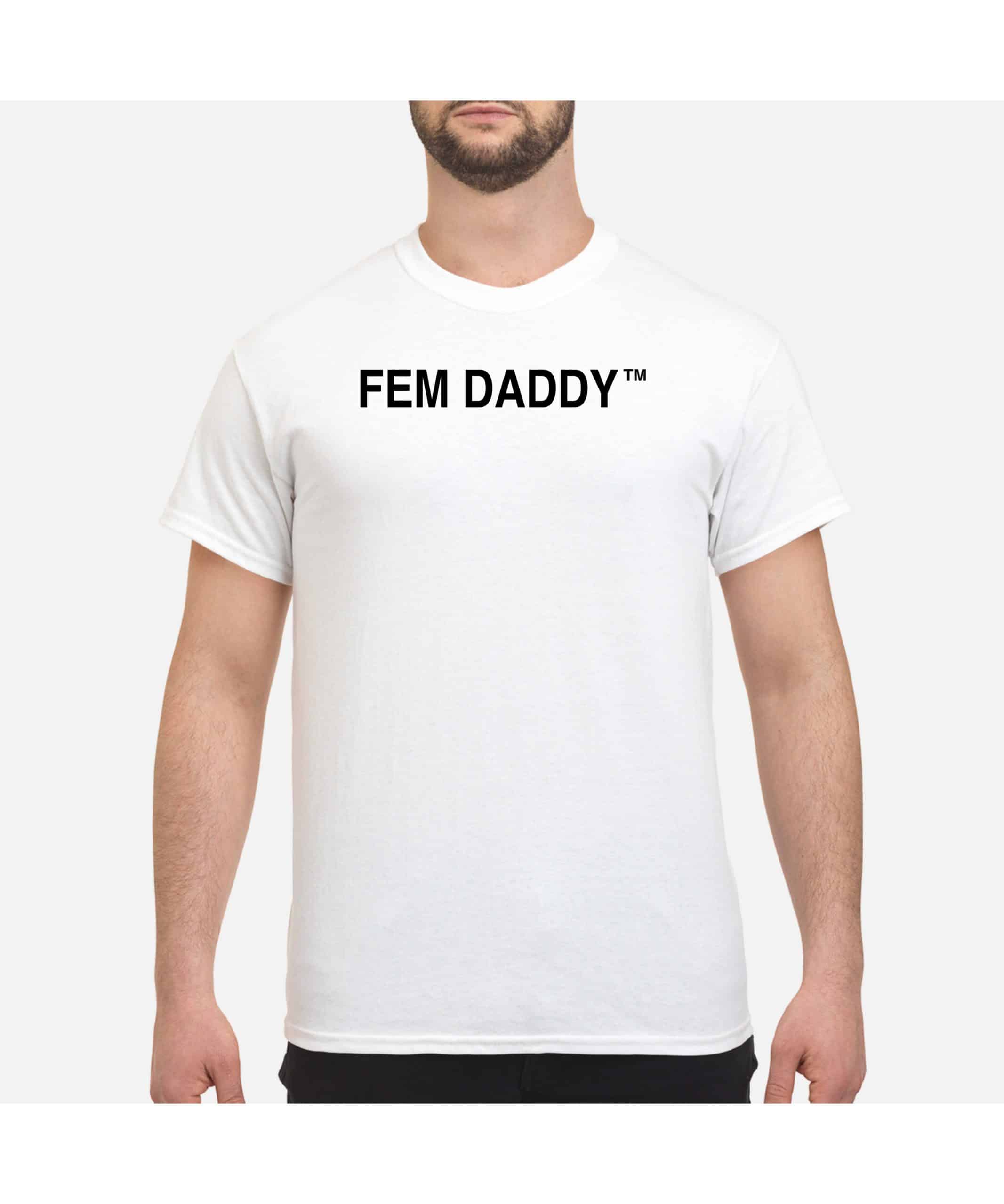 Fem Daddy Shirt Fem Daddy Shirt