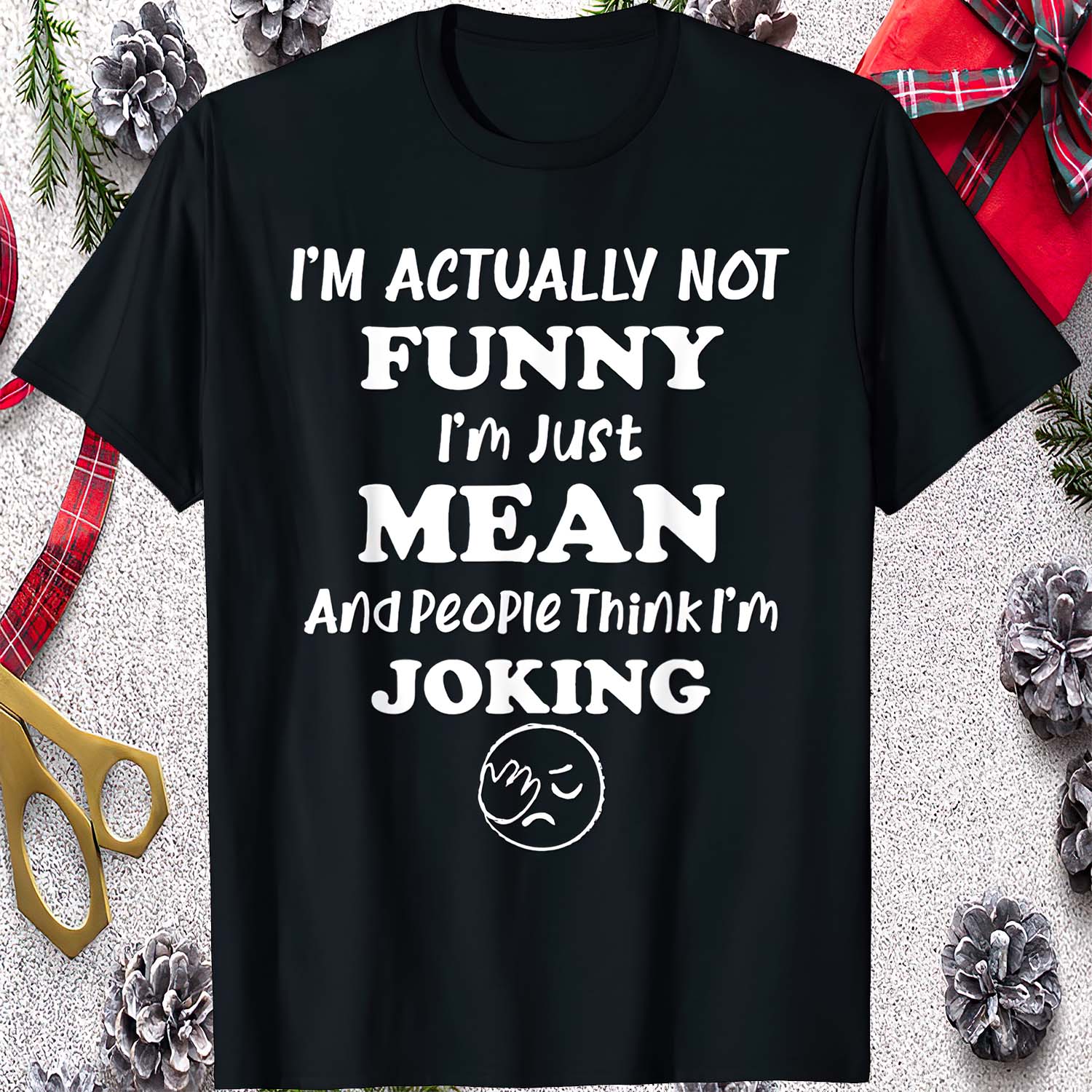I’M Actually Not Funny I’M Just Mean And People Think I’M Joking Shirt