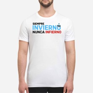 Siempre Invierno Nunca Infierno Shirt