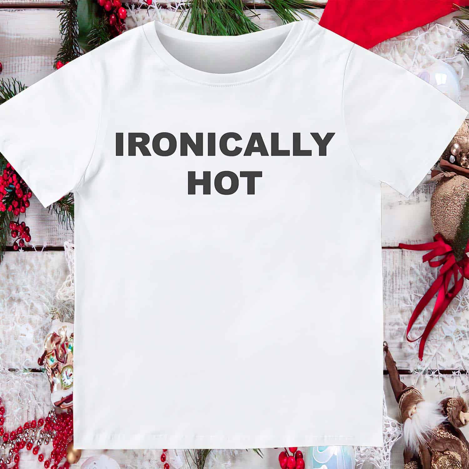 Ironically Hot Shirt Ironically Hot Shirt