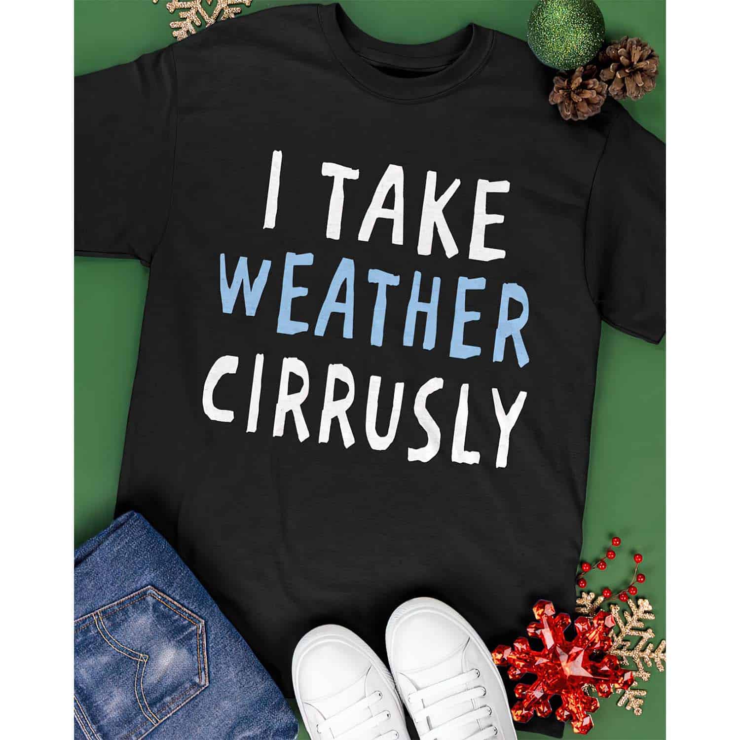 I Take Weather Cirrusly Shirt I Take Weather Cirrusly Shirt